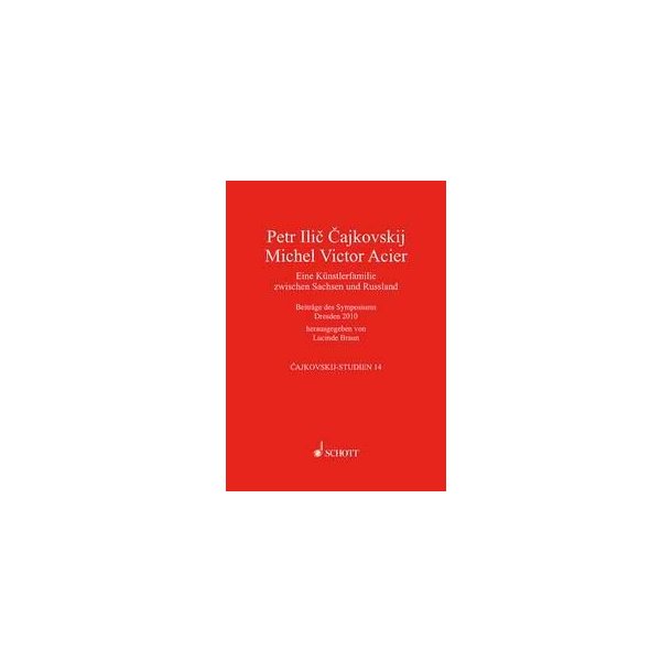 Peter Tschaikowsky - Michel Victor Acier : Eine Kunstlerfamilie zwischen Sachsen und Russland