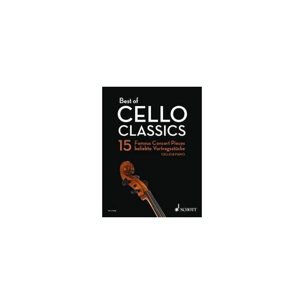 Best of Cello Classics : 15 Famous Concert Pieces for Violoncello and Piano