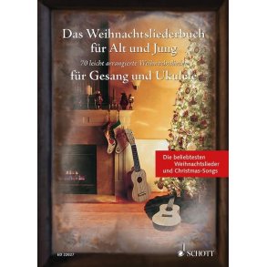 Das Weihnachtsliederbuch für Alt und Jung : 70 leicht arrangierte Weihnachtslieder für Gesang und Ukulele