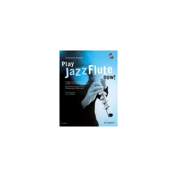 Play Jazz Flute - now! : A Step-by-Step Approach to Styles, Phrasing & Improvisation