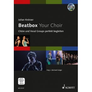 Beatbox Your Choir : Chöre und Vocal Groups perfekt begleiten