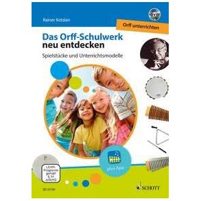 Orff-Schulwerk neu entdecken - Orff unterrichten : Spielstücke und Unterrichtsmodelle