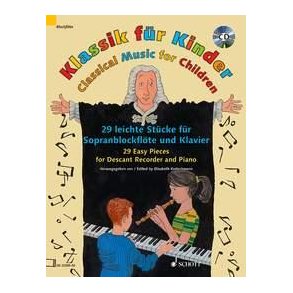 Klassik für Kinder : 29 leichte Stücke für Sopran-Blockflöte und Klavier
