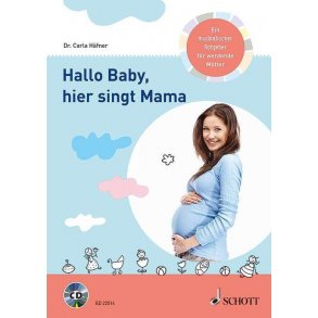 Hallo Baby, hier singt Mama : Ein musikalischer Ratgeber für werdende Mütter