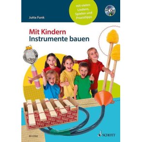 Mit Kindern Instrumente bauen : mit vielen Liedern, Spielen und Praxistipps