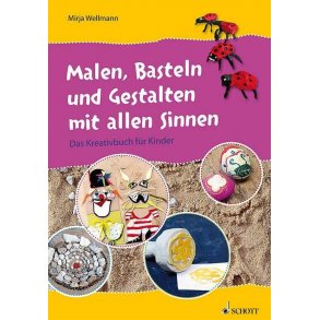 Malen, Basteln und Gestalten mit allen Sinnen : Das Kreativbuch für Kinder