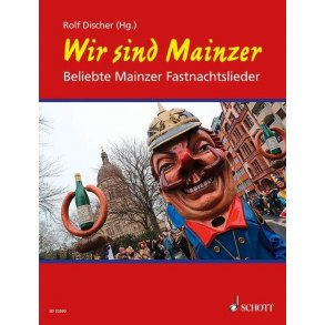 Wir sind Mainzer : Beliebte Mainzer Fastnachtslieder