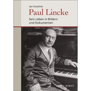 Paul Lincke : Sein Leben in Bildern und Dokumenten