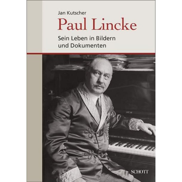 Paul Lincke : Sein Leben in Bildern und Dokumenten