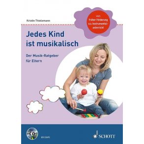Jedes Kind ist musikalisch : Der Musik-Ratgeber für Eltern