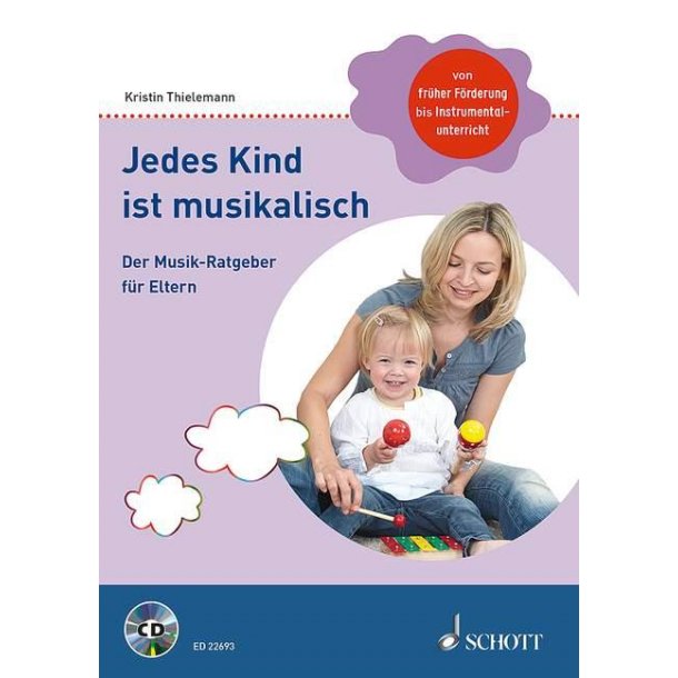 Jedes Kind ist musikalisch : Der Musik-Ratgeber f&uuml;r Eltern