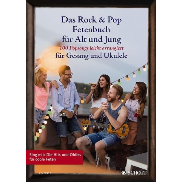 Das Rock und Pop Fetenbuch F&uuml;r Alt und Jung : 100 Popsongs Leicht Arrangierte F&uuml;r Gesang und Ukulele