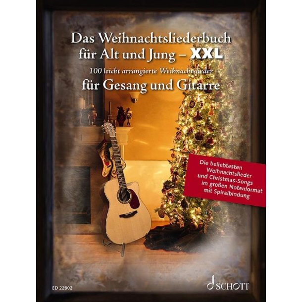 Das Weihnachtsliederbuch F&uuml;r Alt und Jung - XXL : 100 Lieder und Hits Zum Mitsingen, Leicht Arrangiert F&uuml;r Gesang und Gitarre