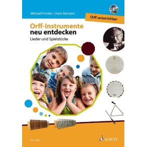 Orff-Instrumente neu entdecken - Orff unterrichten : Lieder und Spielstücke