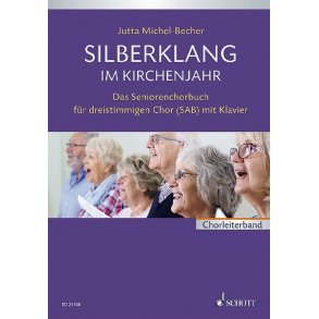 Silberklang Im Kirchenjahr : Das Seniorenchorbuch Für Dreistimmigen Chor Mit Klavier