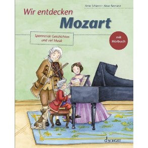 Wir entdecken Mozart : Spannende Geschichten und viel Musik