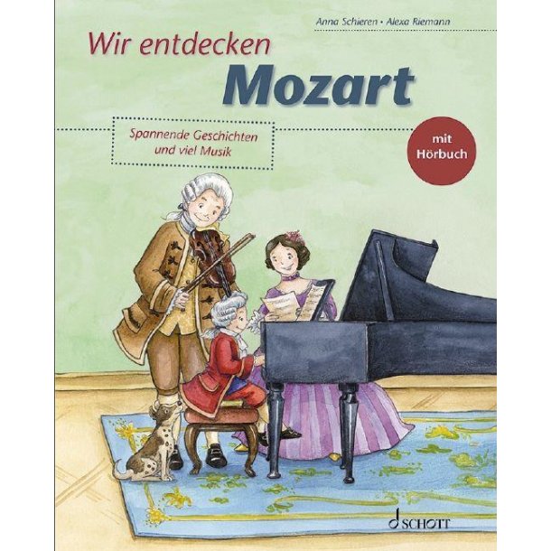 Wir entdecken Mozart : Spannende Geschichten und viel Musik