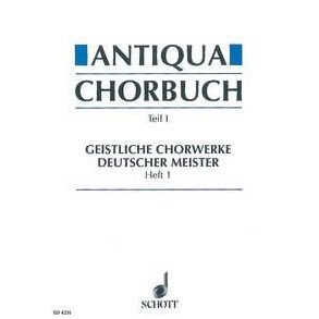 Antiqua-Chorbuch Teil I / Heft 1 : 171 geistliche 2-8 stg. Chorsatze deutscher Meister aus der Zeit um 1400 bis 1750