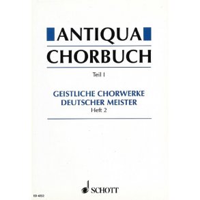 Antiqua-Chorbuch Teil I / Heft 2 : 171 geistliche 2-8 stg. Chorsatze deutscher Meister aus der Zeit um 1400 bis 1750