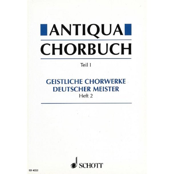 Antiqua-Chorbuch Teil I / Heft 2 : 171 geistliche 2-8 stg. Chorsatze deutscher Meister aus der Zeit um 1400 bis 1750