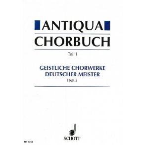 Antiqua-Chorbuch Teil I / Heft 3 : 171 geistliche 2-8 stg. Chorsatze deutscher Meister aus der Zeit um 1400 bis 1750