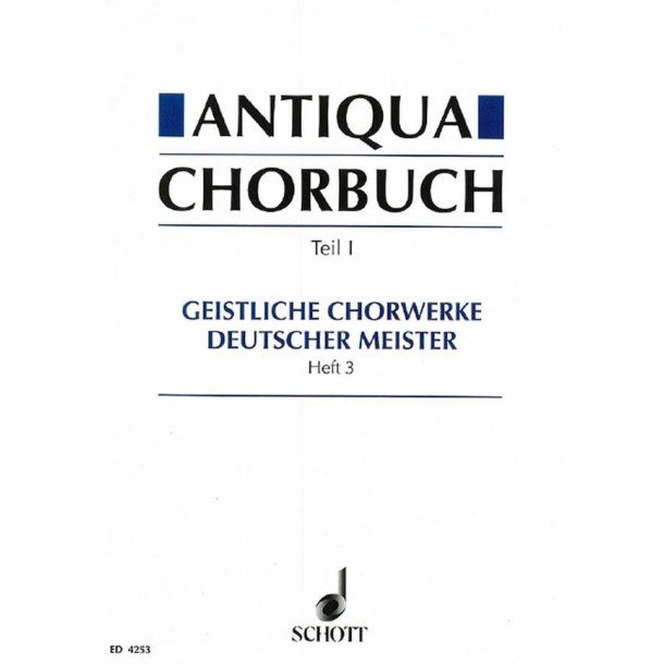 Antiqua-Chorbuch Teil I / Heft 3 : 171 geistliche 2-8 stg. Chorsatze deutscher Meister aus der Zeit um 1400 bis 1750