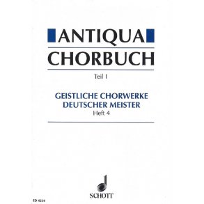 Antiqua-Chorbuch Teil I / Heft 4 : 171 geistliche 2-8 stg. Chorsatze deutscher Meister aus der Zeit um 1400 bis 1750