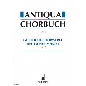 Antiqua-Chorbuch Teil I / Heft 5 : 171 geistliche 2-8 stg. Chorsatze deutscher Meister aus der Zeit um 1400 bis 1750
