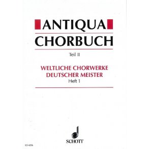 Antiqua-Chorbuch Teil II / Heft 1 : 196 weltliche 2-8 stg. Chorsatze deutscher Meister aus der Zeit um 1400 bis 1750