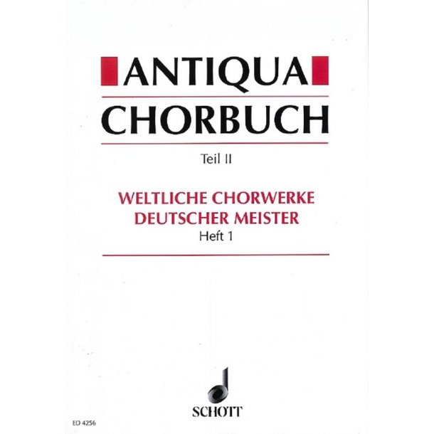 Antiqua-Chorbuch Teil II / Heft 1 : 196 weltliche 2-8 stg. Chorsatze deutscher Meister aus der Zeit um 1400 bis 1750