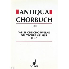 Antiqua-Chorbuch Teil II / Heft 2 : 196 weltliche 2-8 stg. Chorsatze deutscher Meister aus der Zeit um 1400 bis 1750