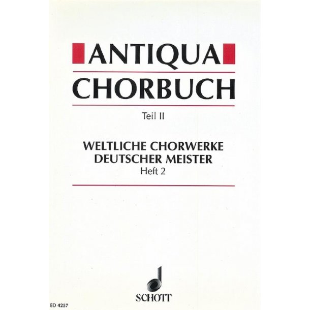 Antiqua-Chorbuch Teil II / Heft 2 : 196 weltliche 2-8 stg. Chorsatze deutscher Meister aus der Zeit um 1400 bis 1750