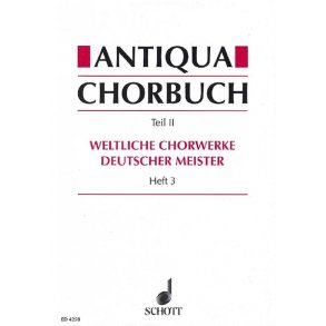 Antiqua-Chorbuch Teil II / Heft 3 : 196 weltliche 2-8 stg. Chorsatze deutscher Meister aus der Zeit um 1400 bis 1750