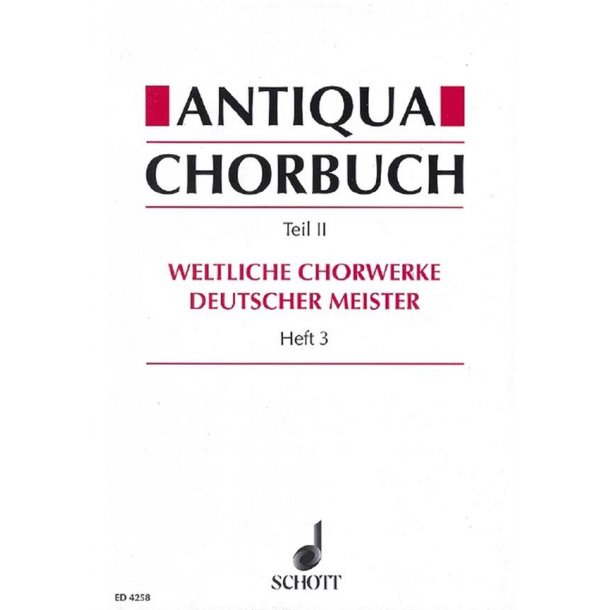 Antiqua-Chorbuch Teil II / Heft 3 : 196 weltliche 2-8 stg. Chorsatze deutscher Meister aus der Zeit um 1400 bis 1750