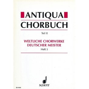 Antiqua-Chorbuch Teil II / Heft 5 : 196 weltliche 2-8 stg. Chorsatze deutscher Meister aus der Zeit um 1400 bis 1750