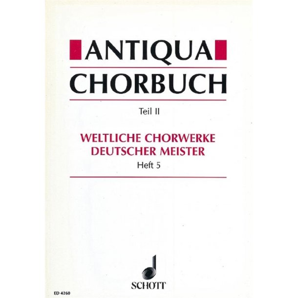 Antiqua-Chorbuch Teil II / Heft 5 : 196 weltliche 2-8 stg. Chorsatze deutscher Meister aus der Zeit um 1400 bis 1750