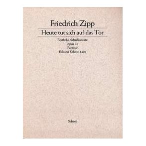 Heute tut sich auf das Tor op. 41 : Festliche Schulkantate