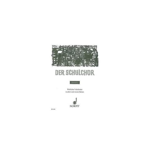 Der Schulchor Band 1 : Weltliche Volkslieder in alten und neuen S&auml;tzen