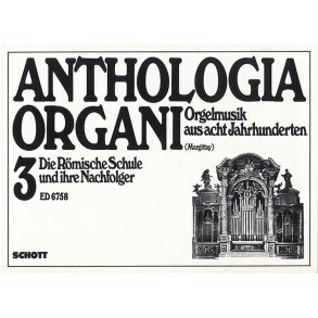 Die Romische Schule und ihre Nachfolger : Anthologia Organi Band 3