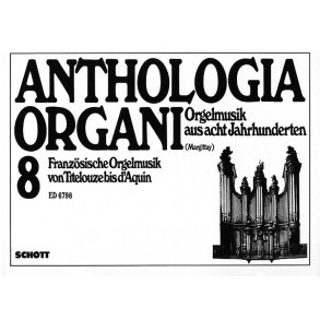 Franzosische Orgelmusik von Titelouze bis d'Aquin : Anthologia Organi Band 8