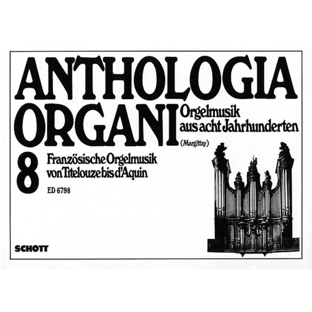 Franzosische Orgelmusik von Titelouze bis d'Aquin : Anthologia Organi Band 8