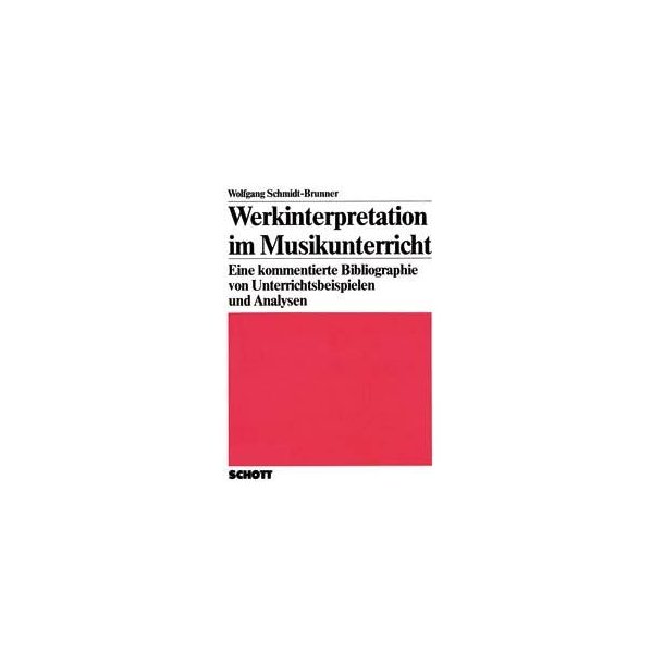 Werkinterpretation im Musikunterricht : Eine kommentierte Bibliographie von Unterrichtsbeispielen und Analysen