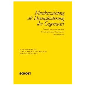 Musikerziehung als Herausforderung der Gegenwart : Didaktische Interpretation von Musik - Beurteilungskriterien im Musikunterricht - Methodenrepertoire