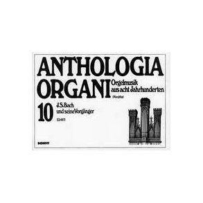 J.S. Bach und seine Vorganger : Anthologia Organi Band 10