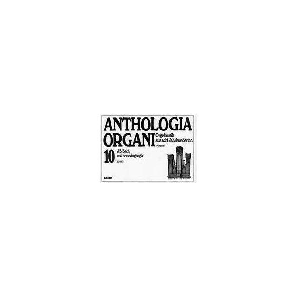 J.S. Bach und seine Vorganger : Anthologia Organi Band 10