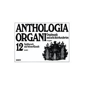 Spatbarock und Wiener Klassik : Anthologia Organi Band 12