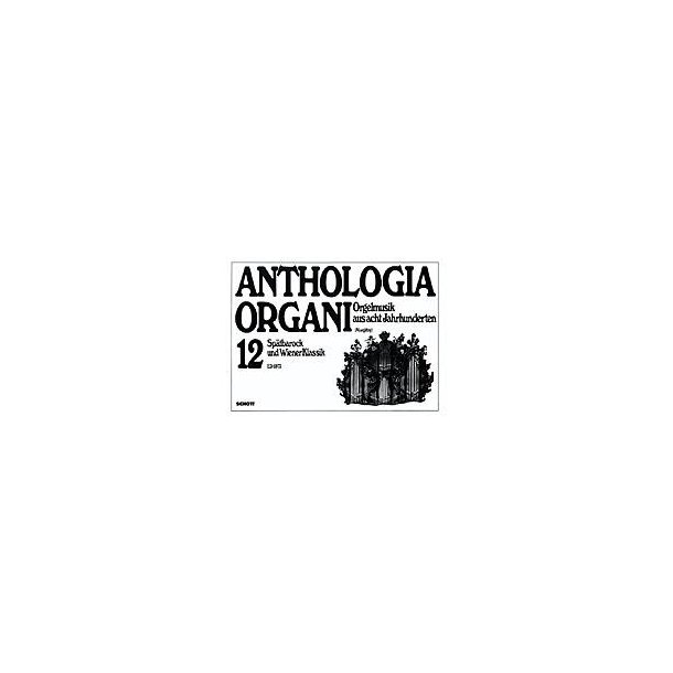 Spatbarock und Wiener Klassik : Anthologia Organi Band 12
