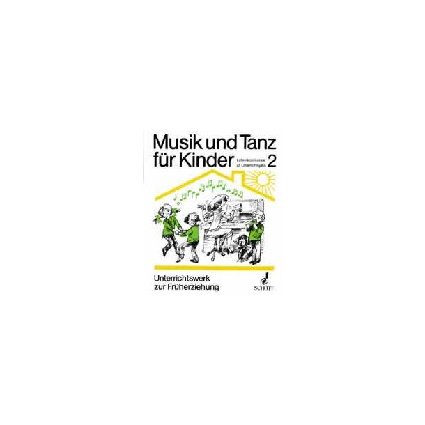 Musik und Tanz f&uuml;r Kinder Band 2 : Unterrichtswerk zur musikalischen Fr&uuml;herziehung