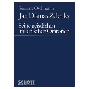 Jan Dismas Zelenka : Seine geistlichen italienischen Oratorien
