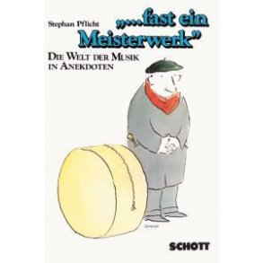... fast ein Meisterwerk : Die Welt der Musik in Anekdoten. Eine heitere Musiksoziologie
